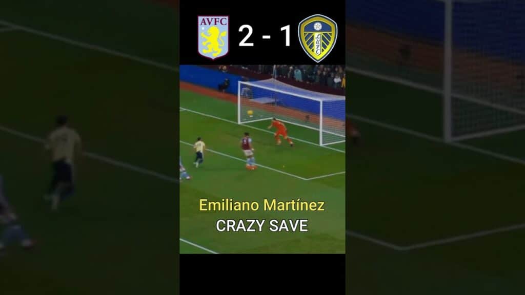 YouTube-CRAZY-SAVE-Emiliano-Martinez-Aston-Villa-2-1-Leeds